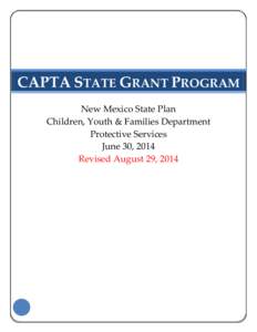 CAPTA STATE GRANT PROGRAM New Mexico State Plan Children, Youth & Families Department Protective Services June 30, 2014 Revised August 29, 2014