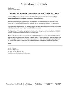 Media Alert Friday 5 October 2012 ROYAL RANDWICK ON VERGE OF ANOTHER SELL OUT Less than 400 general public (in-field) tickets will be at the gate available for tomorrow’s Super Saturday featuring The Star Epsom race me