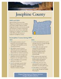 Josephine County DHS and OHA Approximately 85 percent of the Department of Human Services (DHS) and Oregon Health Authority (OHA) budgets go directly to private sector people
