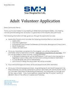 Revised March[removed]Adult Volunteer Application Dear Community Friend: Thank you for your interest in volunteering at Slidell Memorial Hospital (SMH). Volunteering can be quite rewarding and, of course, is a great help t