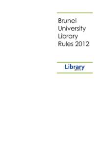 Brunel University Library Rules 2012  LIBRARY RULES