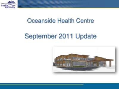 Oceanside Health Centre  September 2011 Update Our Journey So Far  VIHA
