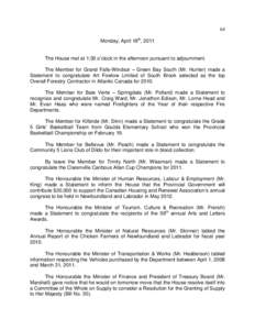 64 Monday, April 18th, 2011 The House met at 1:30 o’clock in the afternoon pursuant to adjournment. The Member for Grand Falls-Windsor – Green Bay South (Mr. Hunter) made a Statement to congratulate Art Fowlow Limite