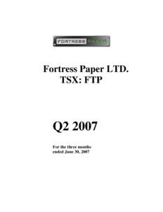 Fortress Paper LTD. TSX: FTP Q2 2007 For the three months ended June 30, 2007