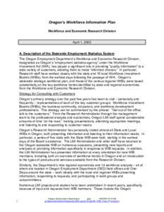 Oregon’s Workforce Information Plan Workforce and Economic Research Division April 1, 2003 A. Description of the Statewide Employment Statistics System The Oregon Employment Department’s Workforce and Economic Resear