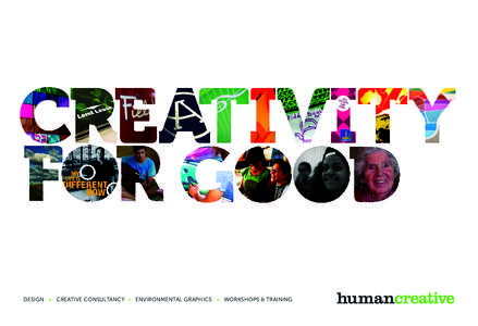DESIGN + CREATIVE CONSULTANCY + ENVIRONMENTAL GRAPHICS + WORKSHOPS & TRAINING  HUMAN CREATIVE - OUR CAPABILITIES WE BELIEVE IN THE POWER OF CREATIVITY TO SOLVE COMPLEX