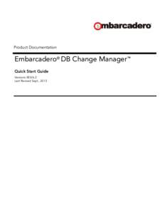 Product Documentation  Embarcadero® DB Change Manager™ Quick Start Guide Versions XE4/6.2 Last Revised Sept., 2013