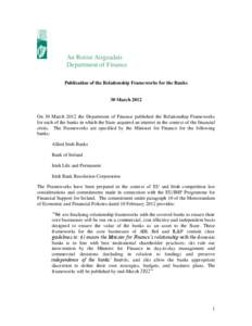 An Roinn Airgeadais Department of Finance Publication of the Relationship Frameworks for the Banks 30 March 2012