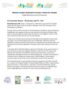    Women Leaders Selected to Create a Vision for Canada A Bold Vision Announces 23 Visionaries  For Immediate Release - Wednesday, April 9th , 2014