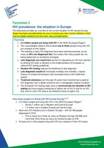 Factsheet 2 HIV prevalence: the situation in Europe This factsheet provides an overview of the current situation of HIV across Europe. Space has been provided below for you to include your own country statistics, which m