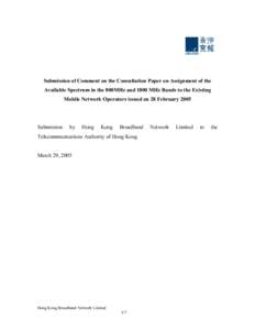 Submission of Comment on the Consultation Paper on Assignment of the Available Spectrum in the 800MHz and 1800 MHz Bands to the Existing Mobile Network Operators issued on 28 February 2005 Submission