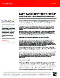 CASE STUDY  EAT’N PARK HOSPITALITY GROUP ASSURING SECURITY AND BETTER CUSTOMER SUPPORT FOR EVERY ENVIRONMENT  Eat’n Park Hospitality Group, founded in 1949, began in Pittsburgh’s South Hills with the business model