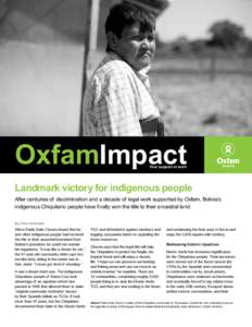 OxfamImpact Your support at work Landmark victory for indigenous people After centuries of discrimination and a decade of legal work supported by Oxfam, Bolivia’s ­indigenous Chiquitano people have finally won the tit