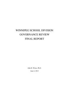 WINNIPEG SCHOOL DIVISION GOVERNANCE REVIEW FINAL REPORT John R. Wiens, Ph.D. June 4, 2015