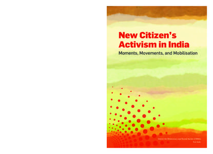 New Citizen’s Activism in India Centre for Democracy and Social Action (CDSA), is a Knowledge – Action based initiative, that aims at bridging the Knowledge-Practioner/Activism gap to innovate, build, disseminate, an