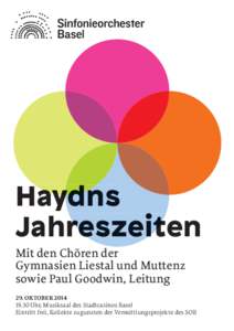 Haydns Jahreszeiten Mit den Chören der Gymnasien Liestal und Muttenz sowie Paul Goodwin, Leitung