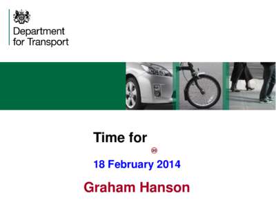 Time for 18 February 2014 Graham Hanson  Traffic Signs Policy Review