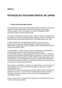 ANEXO 4  SITUAÇÃO DA TELEVISÃO DIGITAL NO JAPÃO 1. Padrão de televisão digital adotado A discussão sobre o sistema de televisão digital terrestre no Japão foi conduzida pelo