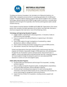 The Motorola Solutions Foundation, the charitable arm of Motorola Solutions, Inc. (NYSE: MSI), is pleased to announce that it is accepting applications for its 2015 grant program. The grant program supports programs that