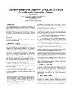 Distributed Resource Discovery: Using Z39.50 to Build Cross-Domain Information Servers Ray R. Larson School of Information Management and Systems University of California, Berkeley[removed]