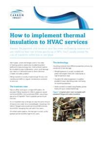 How to implement thermal insulation to HVAC services Insulate the pipework and valves on your hot water and heating systems and you could cut heat loss or heat gain by up to 90%. You’ll usually recoup the cost of insul