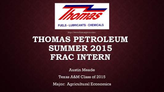 http://www.thomaspetro.com/  THOMAS PETROLEUM SUMMER 2015 FRAC INTERN Austin Meade