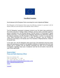 Non-official Translation  Local statement of the European Union concerning the events in Iguala and Tlatlaya The Delegation of the European Union issues the following statement in agreement with the Heads of Mission of t