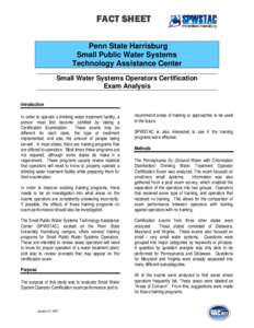 FACT SHEET Penn State Harrisburg Small Public Water Systems Technology Assistance Center Small Water Systems Operators Certification Exam Analysis