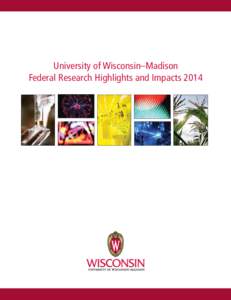 University of Wisconsin–Madison Federal Research Highlights and Impacts 2014 UNIVERSITY OF WISCONSIN–MADISON  2