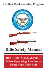 Civilian Marksmanship Program  Riﬂe Safety Manual READ THIS MANUAL FIRST  Before Operating, Loading or