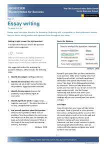 No 7  Essay writing “To essay is to try” Essays must have clear direction for discussion. Beginning with a proposition or thesis statement ensures that you have a strong position and argument focus throughout your es