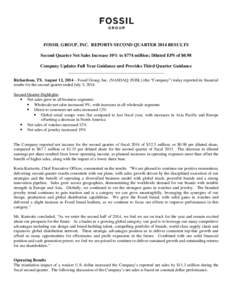 FOSSIL GROUP, INC. REPORTS SECOND QUARTER 2014 RESULTS Second Quarter Net Sales Increase 10% to $774 million; Diluted EPS of $0.98 Company Updates Full Year Guidance and Provides Third Quarter Guidance __________________
