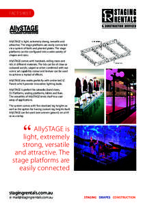 FACT SHEET  AllySTAGE is light, extremely strong, versatile and attractive. The stage platforms are easily connected via a system of bolts and planted plates. The stage platforms can be configured into a wide variety of