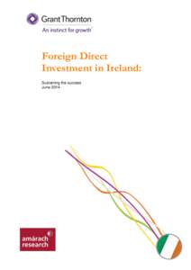 Foreign Direct Investment in Ireland: Sustaining the success June 2014  Foreign Direct Investment in Ireland: Sustaining the success