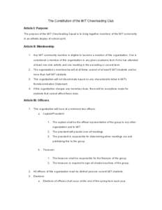 The Constitution of the MIT Cheerleading Club Article I: Purpose The purpose of the MIT Cheerleading Squad is to bring together members of the MIT community in an athletic display of school spirit.  Article II: Membershi