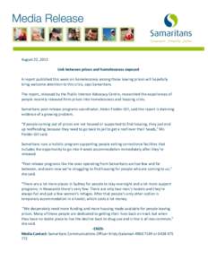 August 22, 2013 Link between prison and homelessness exposed A report published this week on homelessness among those leaving prison will hopefully bring welcome attention to this crisis, says Samaritans. The report, rel