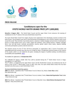 PRESS RELEASE  Candidatures open for the KYOTO WORLD WATER GRAND PRIZE (JPY 2,000,000) Marseille, 8 August, [removed]The World Water Council and the Japan Water Forum announce the opening of candidatures for the 4th editio