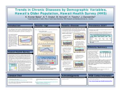 Trends in Chronic Diseases by Demographic Variables, Hawaii’s Older Population, Hawaii Health Survey (HHS) K. Kromer Baker1, A. T. Onaka1, B. Horiuchi1, H. Tianzhu1, J. Dannemiller2 Department of Health, Office of Heal