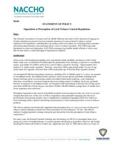 96-04 STATEMENT OF POLICY Opposition to Preemption of Local Tobacco Control Regulations Policy The National Association of County and City Health Officials advocates for the inclusion of language in all state legislation