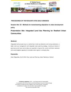 PROCEEDINGS OF THE RESILIENT CITIES 2012 CONGRESS Session title: E2 - Methods for mainstreaming adaptation in urban development policy Presentation title: Integrated Land Use Planning for Resilient Urban Communities