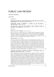 PUBLIC LAW REVIEW Volume 24, Number 2 June 2013 COMMENTS The Royal Commission into Institutional Responses to Child Sexual Abuse: Safely in judicial hands? – Gabrielle Appleby and Matthew Stubbs .......................