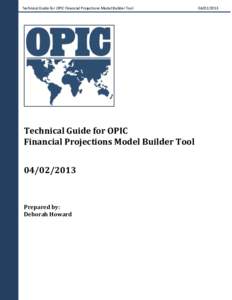 Technical Guide for OPIC Financial Projections Model Builder Tool  Technical Guide for OPIC Financial Projections Model Builder Tool[removed]