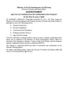 Ministry of Social Development and Housing Division of Gender and Family Affairs ANNOUNCEMENT ARE YOU AN UNEMPLOYED OR UNDEREMPLOYED WOMAN? Do You Want To Learn A Skill?