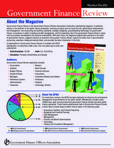 Market Profile  Government Finance Review About the Magazine Government Finance Review is the Government Finance Officers Association’s bimonthly membership magazine. It publishes articles in the forefront of the publi