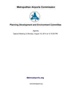 Metropolitan Airports Commission  Planning Development and Environment Committee Agenda Special Meeting on Monday, August 18, 2014 at 12:15:00 PM