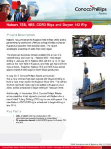 Nabors 7ES, 9ES, CDR3 Rigs and Doyon 142 Rig Project Description Nabors 7ES arrived at the Kuparuk field in May 2013 and is performing rig workovers (RWOs) to help increase Greater Kuparuk production from existing wells.