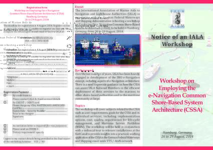 Registration form Workshop on Employing the e-Navigation Common Shore-Based System Architecture (CSSA) Hamburg, Germany, 26 to 29 August, 2014 The deadline for registration is 4 August[removed]Register on-line
