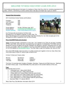 WELCOME TO MOSS VALE PONY CLUB FOR 2014 This booklet provides general information for members of Moss Vale Pony Club Inc, including requirements for safety, uniforms, volunteering, as well as advice about rally days and 