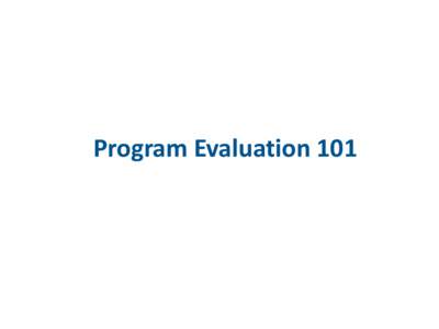 Program Evaluation 101  What is evaluation? Evaluation is the process by which we judge the worth or value of something… …Program evaluation involves observing and