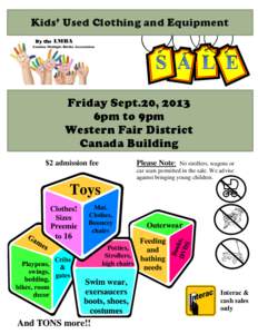 Kids’ Used Clothing and Equipment By the Friday Sept.20, 2013 6pm to 9pm Western Fair District